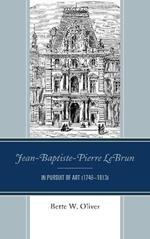 Jean-Baptiste-Pierre LeBrun: In Pursuit of Art (1748-1813)