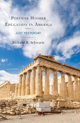 Postwar Higher Education in America: Just Yesterday - Richard B. Schwartz - cover