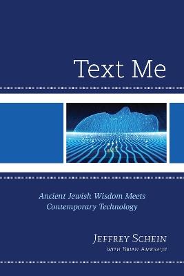 Text Me: Ancient Jewish Wisdom Meets Contemporary Technology - Jeffrey Schein - cover