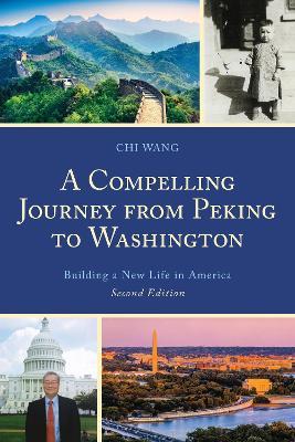 A Compelling Journey from Peking to Washington: Building a New Life in America - Chi Wang - cover