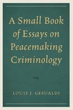 A Small Book of Essays on Peacemaking Criminology