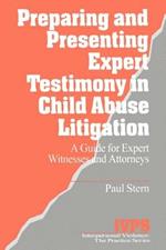 Preparing and Presenting Expert Testimony in Child Abuse Litigation: A Guide for Expert Witnesses and Attorneys