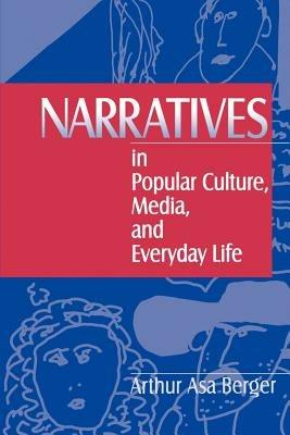 Narratives in Popular Culture, Media, and Everyday Life - Arthur A, Berger - cover