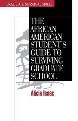 The African American Student's Guide to Surviving Graduate School - Alicia Isaac - cover