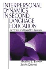 Interpersonal Dynamics in Second Language Education: The Visible and Invisible Classroom