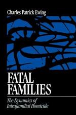 Fatal Families: The Dynamics of Intrafamilial Homicide