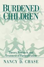 Burdened Children: Theory, Research, and Treatment of Parentification