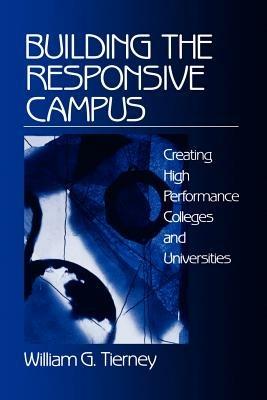 Building the Responsive Campus: Creating High Performance Colleges and Universities - William G. Tierney - cover