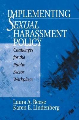 Implementing Sexual Harassment Policy: Challenges for the Public Sector Workplace - Laura A. Reese,Karen E. Lindenberg - cover