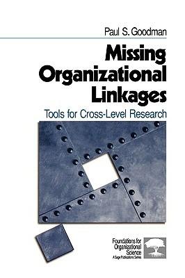 Missing Organizational Linkages: Tools for Cross-Level Research - Paul S. Goodman - cover