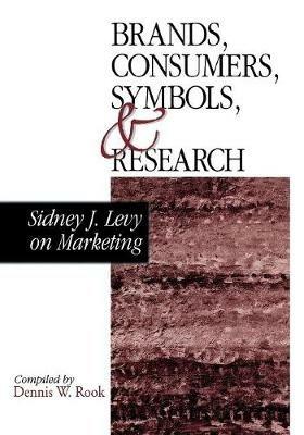 Brands, Consumers, Symbols and Research: Sidney J Levy on Marketing - Sidney J. Levy,Dennis Rook - cover