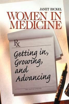 Women in Medicine: Getting In, Growing, and Advancing - Janet Bickel - cover