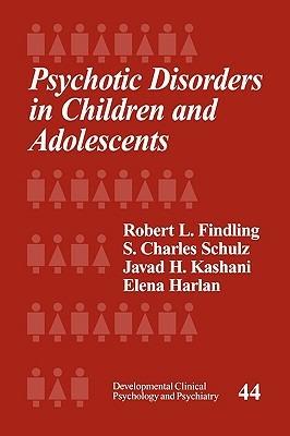 Psychotic Disorders in Children and Adolescents - Robert L. Findling,S. Charles Schulz,Javad H. Kashani - cover