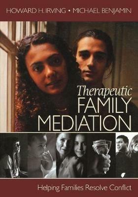 Therapeutic Family Mediation: Helping Families Resolve Conflict - Howard H. Irving,Michael Benjamin - cover