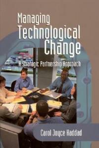 Managing Technological Change: A Strategic Partnership Approach - Carol J. Haddad - cover