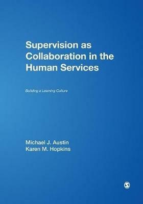 Supervision as Collaboration in the Human Services: Building a Learning Culture - Michael J. Austin,Karen M. Hopkins - cover