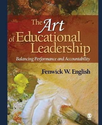 The Art of Educational Leadership: Balancing Performance and Accountability - Fenwick W. English - cover