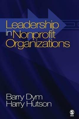 Leadership in Nonprofit Organizations: Lessons From the Third Sector - Barry Michael Dym,Harry Hutson - cover