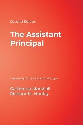 The Assistant Principal: Leadership Choices and Challenges - Catherine Marshall,Richard M. Hooley - cover