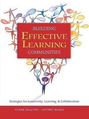 Building Effective Learning Communities: Strategies for Leadership, Learning, & Collaboration - Susan S. Sullivan,Jeffrey G. Glanz - cover