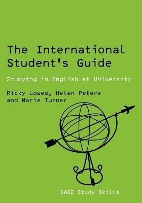 The International Student's Guide: Studying in English at University - Ricki Lowes,Helen Peters,Marie Stephenson - cover