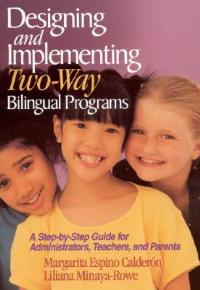 Designing and Implementing Two-Way Bilingual Programs: A Step-by-Step Guide for Administrators, Teachers, and Parents - cover