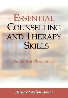 Essential Counselling and Therapy Skills: The Skilled Client Model - Richard Nelson-Jones - cover