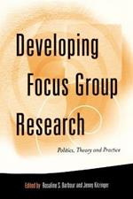 Developing Focus Group Research: Politics, Theory and Practice