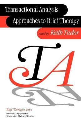 Transactional Analysis Approaches to Brief Therapy: What do you say between saying hello and goodbye? - Keith Tudor - cover