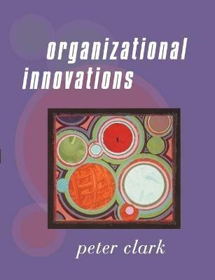 Organizational Innovations - Peter Clark - cover