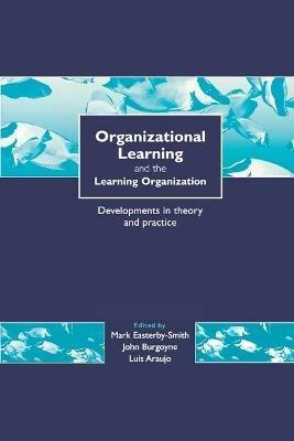 Organizational Learning and the Learning Organization: Developments in Theory and Practice - cover