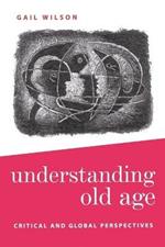 Understanding Old Age: Critical and Global Perspectives