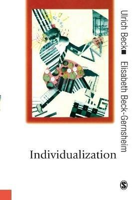 Individualization: Institutionalized Individualism and its Social and Political Consequences - Ulrich Beck,Elisabeth Beck-Gernsheim - cover