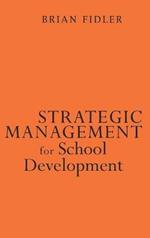 Strategic Management for School Development: Leading Your School's Improvement Strategy