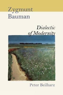 Zygmunt Bauman: Dialectic of Modernity - Peter Beilharz - cover