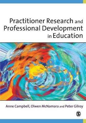 Practitioner Research and Professional Development in Education - Anne Campbell,Olwen McNamara,Peter Gilroy - cover