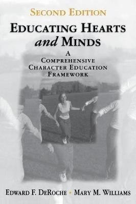 Educating Hearts and Minds: A Comprehensive Character Education Framework - Edward F. DeRoche,Mary M. Williams - cover