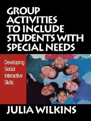 Group Activities to Include Students With Special Needs: Developing Social Interactive Skills - Julia Wilkins - cover