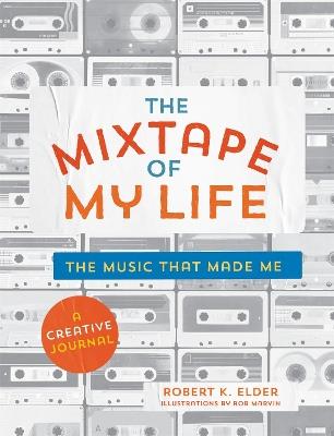 The Mixtape of My Life: A Do-It-Yourself Music Memoir - Robert K. Elder - cover