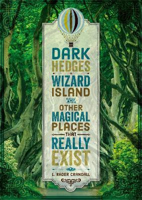 Dark Hedges, Wizard Island, and Other Magical Places That Really Exist - L. Rader Crandall - cover