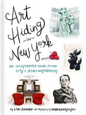 Art Hiding in New York: An Illustrated Guide to the City's Secret Masterpieces - Lori Zimmer - cover