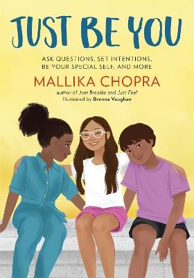 Just Be You: Ask Questions, Set Intentions, Be Your Special Self, and More - Mallika Chopra - cover