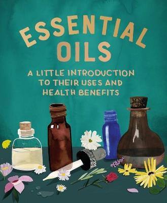 Essential Oils: A Little Introduction to Their Uses and Health Benefits - Cerridwen Greenleaf - cover