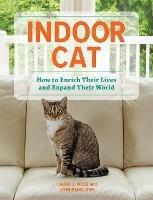 Indoor Cat: How to Enrich their Lives and Expand their World - Laura J Moss,Lynn Bahr - cover