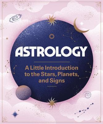 Astrology: A Little Introduction to the Stars, Planets, and Signs - Ivy O'Neil,Bárbara Malagoli - cover