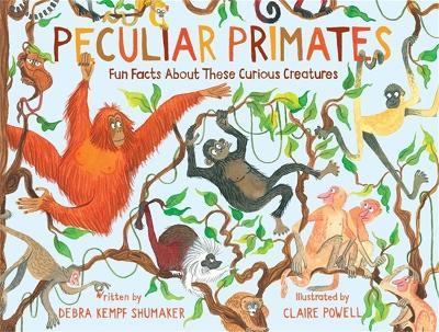 Peculiar Primates: Fun Facts About These Curious Creatures - Debra K Shumaker - cover