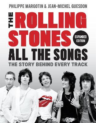 The Rolling Stones All the Songs Expanded Edition: The Story Behind Every Track - Jean-Michel Guesdon,Philippe Margotin - cover