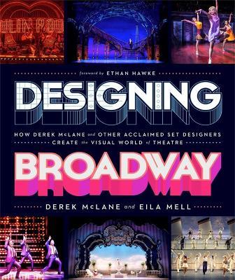 Designing Broadway: How Derek McLane and Other Acclaimed Set Designers Create the Visual World of Theatre - Derek McLane,Eila Mell - cover