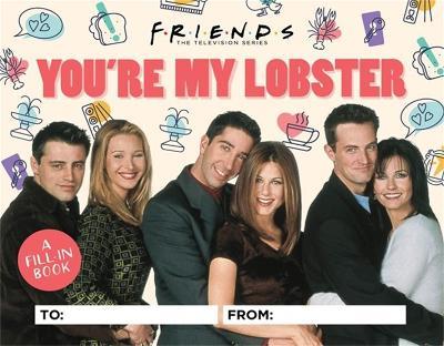 Friends: You're My Lobster: A Fill-In Book - Micol Ostow - cover