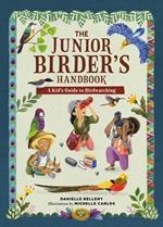 The Junior Birder's Handbook: A Kid's Guide to Birdwatching